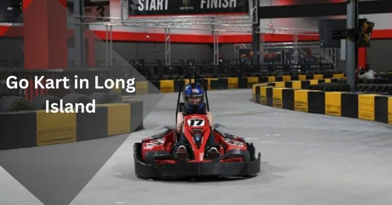 Go Kart in Long Island: Racing Through the Thrills and Spills