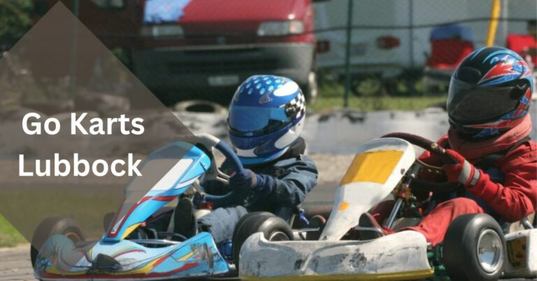 Go Karts Lubbock – An Exciting Adventure in West Texas 2023!