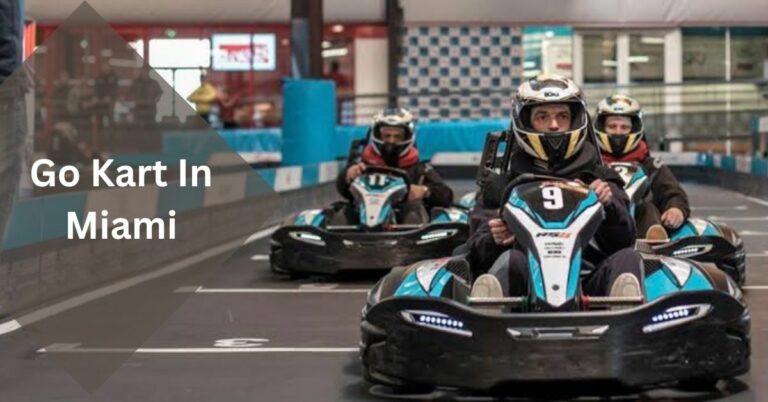 Go Kart in Miami – Unleashing the Thrill of Racing in the Magic City!