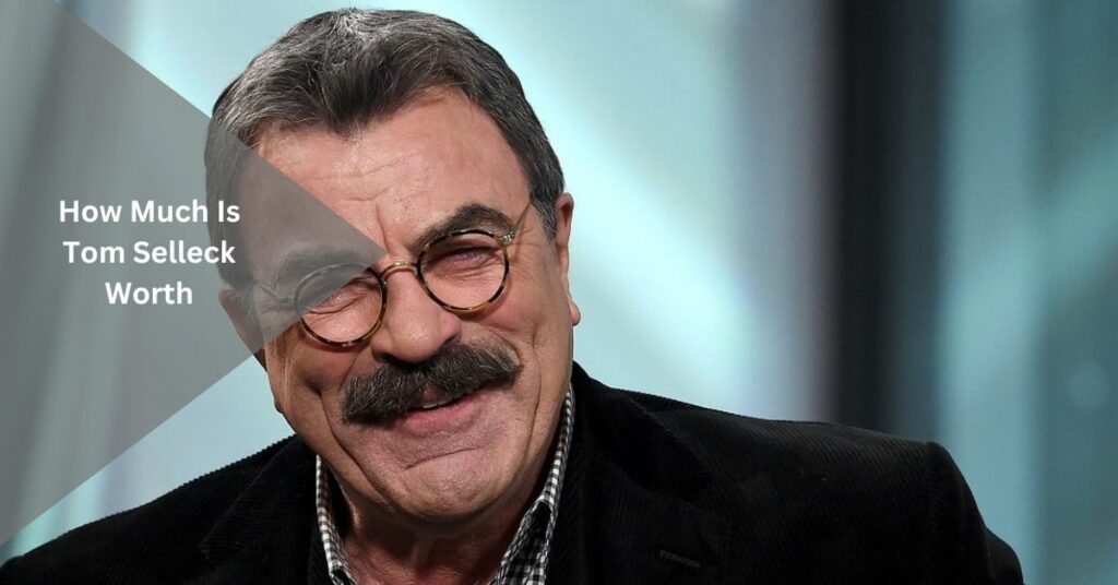 How Much Is Tom Selleck Worth